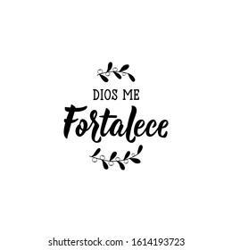 Dios me Fortalece. Lettering. Translation from Spanish - God strengthens me. Element for flyers, banner and posters. Modern calligraphy