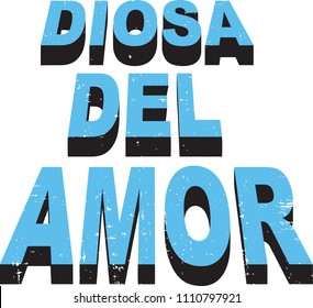 ''DIOSA DEL AMOR'' spanish slogan. english meaning is goddess of love 