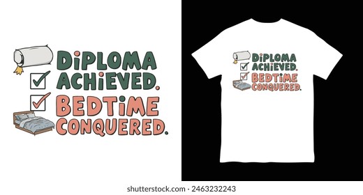 Diploma achieved bedtime conquered, graduation funny t-shirt design vector illustration, t-shirt mockup, 