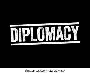 Diplomacy - the profession, activity, or skill of managing international relations, typically by a country's representatives abroad, text concept stamp