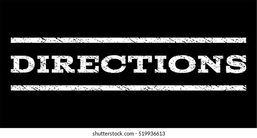 Directions watermark stamp. Text caption between horizontal parallel lines with grunge design style. Rubber seal stamp with scratched texture. Vector white color ink imprint on a black background.