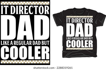 IT Director Dad , Like a Regular Dad but Cooler T-Shirt