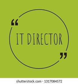 IT Director word concept. "IT Director" on green background with quote. Use for cover, banner, blog. 