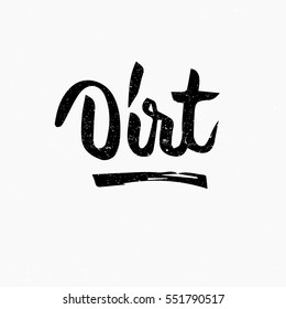 Dirt. Ink hand lettering. Modern brush calligraphy. Handwritten phrase. Inspiration graphic design typography element. Cute simple vector sign.