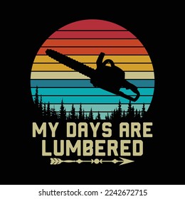 Dirt Logger My Days Are Lumbered funny t-shirt design