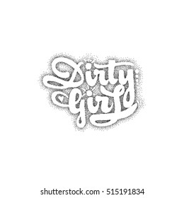Dirty girl. Pointillism Calligraphic patch. Unique Custom Characters. Hand Lettering for Designs - logos, badges, postcards, posters, prints. Modern brush handwriting Typography.