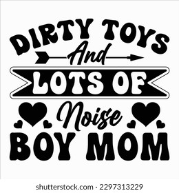 Dirty Toys And Lost Of Noise Boy Mom, Mother's day shirt print template Typography design, for mom mommy mama daughter grandma girl women aunt mom life child best mom adorable shirt