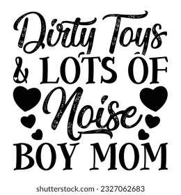 Dirty Toys And Lots Of Noise Boy Mom, Happy Mother's Day