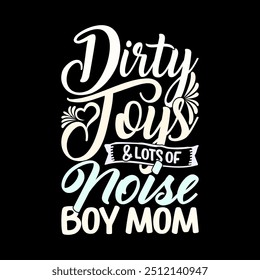 Dirty Toys And Lots Of Noise Boy Mom Lettering Graphic T shirt, I Love Mom Greeting Template For T shirt, Funny Boy And Mom Say Mothers Day Gift Ideas Illustration Clothing