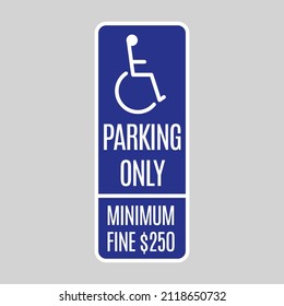 Disabilities Parking only traffic sign. Disabilities person in a wheelchair pictogram. Warning traffic sign in parking lot. 250 dollars fine message for drivers. Vector illustration.