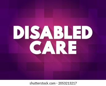 Disability care - practical help with anything from everyday tasks like housework, bathing and continence, text concept background