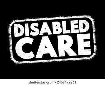 Disability care - practical help with anything from everyday tasks like housework, bathing and continence, text concept stamp