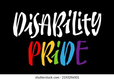 Disability pride - motivation phrase  lettering iluustration. Disability equality and inclusion typography design element. 