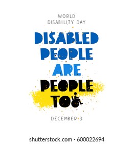 Disabled people are people too. World Disability Day. Lettering. Vector illustration on a white background with a yellow ink stroke. Concept cards. Elements for design.