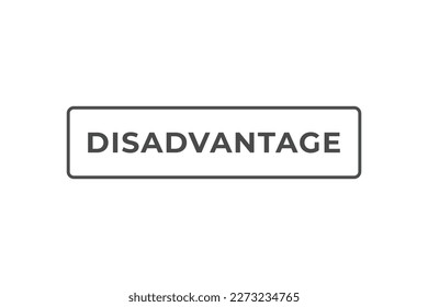 Disadvantage Button. Speech Bubble, Banner Label Disadvantage