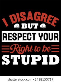 Ich widerspreche, respektiere aber dein Recht auf ein dummes T-Shirt-Design.