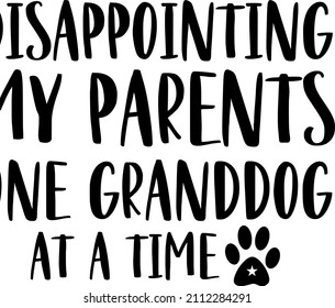 Disappointing My Parents One Granddog At A Time

Trending vector quote on white background for t shirt, mug, stickers etc.
