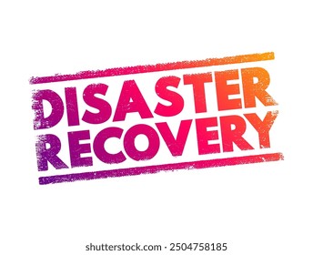 Disaster Recovery - set of policies, tools, and procedures to enable the recovery of vital technology infrastructure following a natural disaster, text concept stamp