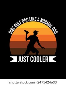 Disc Golf Dad Like a Normal Dad Just Cooler Disc golf t shirt design