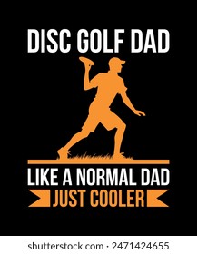 Disc Golf Dad Like a Normal Dad Just Cooler Disc golf t shirt design