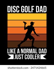 Disc Golf Dad Like a Normal Dad Just Cooler Disc golf t shirt design