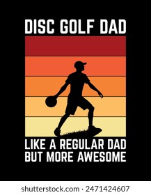 Disc Golf Dad like a Regular Dad But More Awesome Disc golf t shirt design