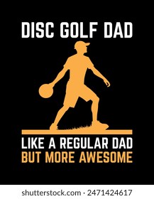 Disc Golf Dad like a Regular Dad But More Awesome Disc golf t shirt design