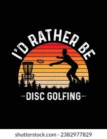 Disc Golf T-shirt Design I'd Rather Be Disc Golfing