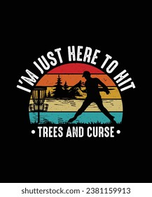 Disc Golf T-shirt Design I'm Just Here to Hit The Trees and curse