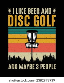 Disc Golf T-shirt Design I Like Beer And Disc Golf And Maybe 3 People