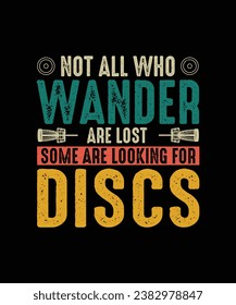 Disc Golf T-shirt Design Not All Who Wander Are Lost Some Are Looking For Discs 