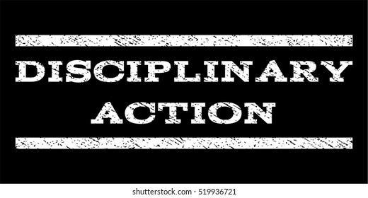 Disciplinary Action watermark stamp. Text tag between horizontal parallel lines with grunge design style. Rubber seal stamp with dust texture. Vector white color ink imprint on a black background.