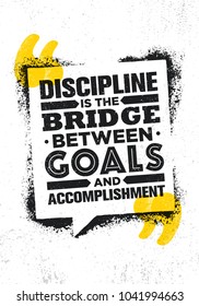 Discipline Is The Bridge Between Goals And Accomplishment. Inspiring Creative Motivation Quote Poster Template. Vector Typography Banner Design Concept On Grunge Texture Rough Background