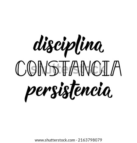 Discipline, constancy, persistence - in Spanish. Lettering. Ink illustration. Modern brush calligraphy.