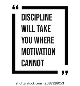 Discipline will take you where motivation cannot, inspirational design quote, motivational quotes, typography illustration lettering quotes