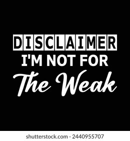 Disclaimer I'M Not For The Weak T-shirt Design Vector Illustration