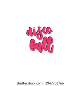 Disco ball hand drawn vector lettering.  Handdrawn quote, slogan. Party poster, banner, greeting card design element.