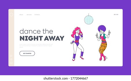 Disco Dance Landing Page Template. Girls Characters in Retro Suits Visit Night Club Dancing under Stroboscope Light. Friends Having Fun Leisure, People Nightlife Clubbing. Linear Vector Illustration