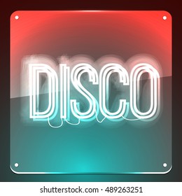 Disco. Neon sign on glass board. Neon signboard for you club, party, event, business.