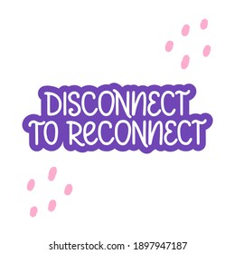 Disconnect to reconnect - vector doodle lettering quote about digital detox. Violet lettering with dots. Vector template for card, postcard, banner, poster, sticker and social media