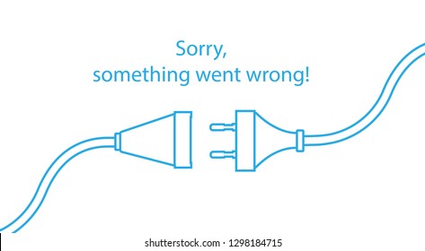 Disconnected cable. Text warning message, sorry something went wrong. Oops 404 error page, vector template for website. 