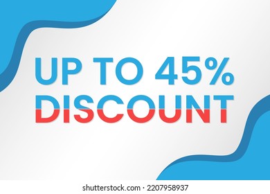 Discount up to 45%. Discount offer price sign. Special offer symbol. Vector illustration of a discount tag badge. Perfect template design for shop and sales banners