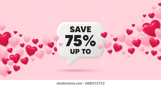 Discount chat speech bubble. 3d hearts pink background. Save up to 75 percent. Discount Sale offer price sign. Special offer symbol. Valentines day greeting card. Flying hearts. Vector