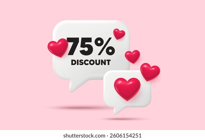 Discount chat speech bubble. Social media concept. 75 percent discount tag. Sale offer price sign. Special offer symbol. 3d hearts chat bubble. Vector
