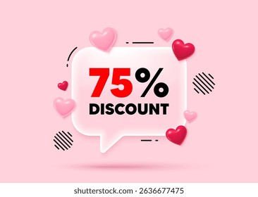 Discount glass speech bubble. Social media concept. 75 percent discount tag. Sale offer price sign. Special offer symbol. 3d hearts love speech bubble. Vector