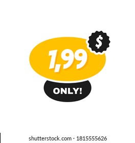 Discount label. Sale 1.99 dollars only offer badge. Banner template for business, shops, advertising , discount, sale. Modern flat style vector illustration.