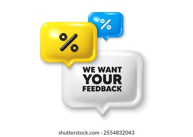 Discount speech bubble offer 3d icon. We want your feedback tag. Survey or customer opinion sign. Client comment. Your feedback discount offer. Speech bubble sale banner. Discount balloon. Vector