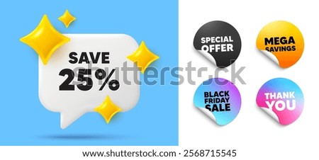 Discount speech bubble, sticker tags. Offer, Black friday stickers. Save 25 percent off tag. Sale Discount offer price sign. Special offer symbol. Thank you tag. 3d sparkle chat bubble. Vector