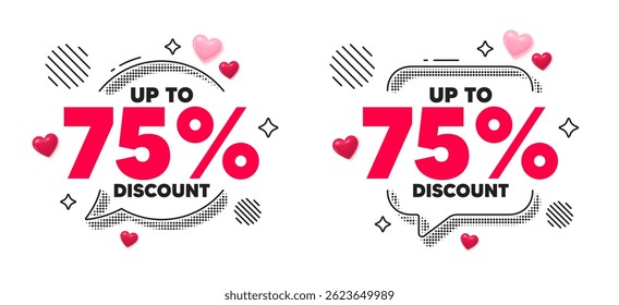 Bolha de fala de bate-papo de etiqueta de desconto. Conceito de mídia social. Até 75% de desconto. Sinal de preço de oferta de venda. Símbolo de oferta especial. Economize 75%. 3-D corações bate-papo bolha. Vetor