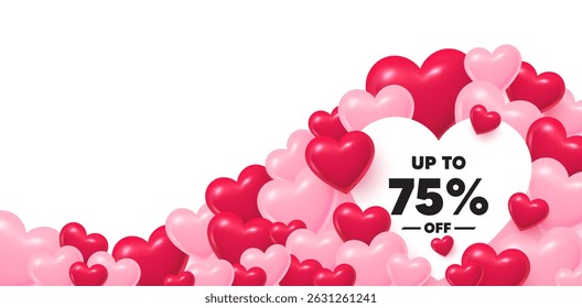 Discount tag heart shaped bubble. 3d hearts love background. Up to 75 percent off sale. Discount offer price sign. Special offer symbol. Save 75 percentages. Valentines day greeting card. Vector
